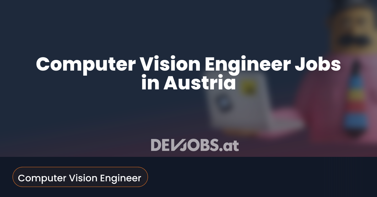 Vision Application Engineer Computer Vision Engineer Jobs in Austria - DEVjobs.at