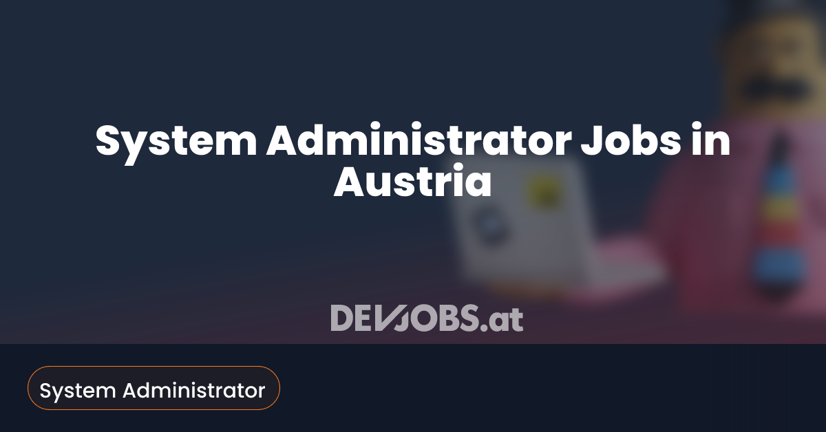 System Administr@tor System Administrator Jobs in Austria - DEVjobs.at