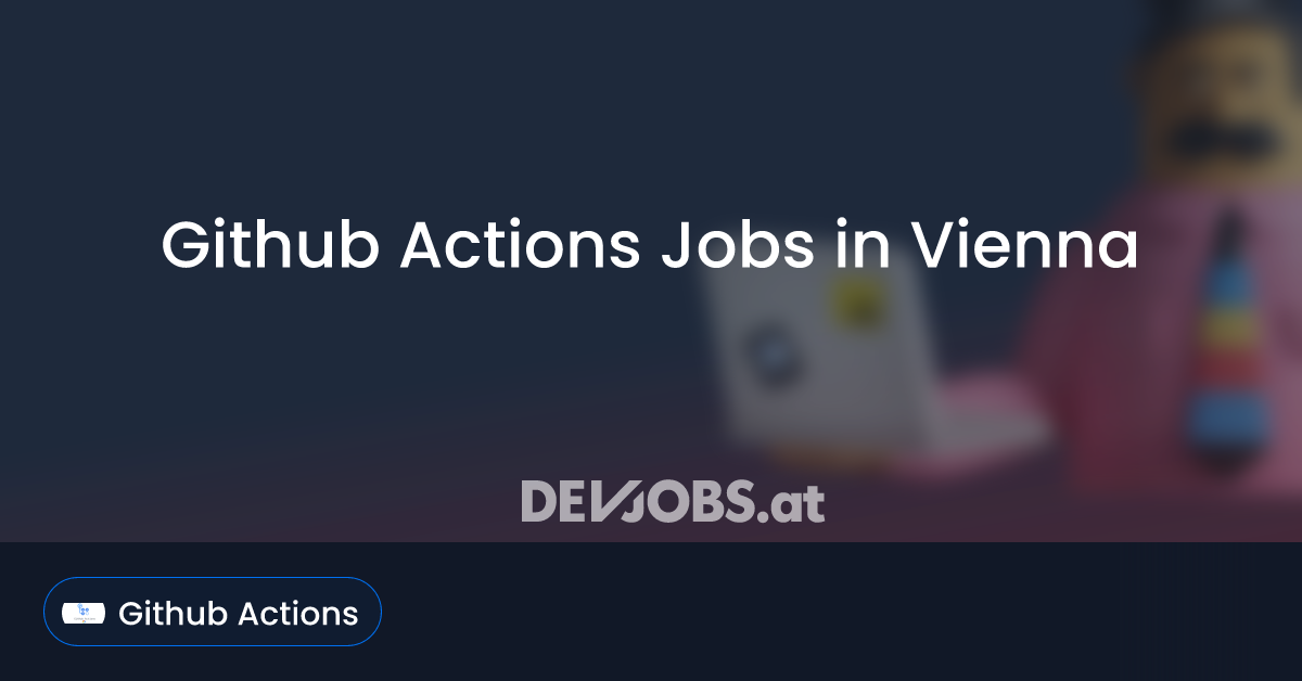 Github Actions Jobs in Vienna - DEVjobs.at